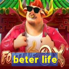 beter life